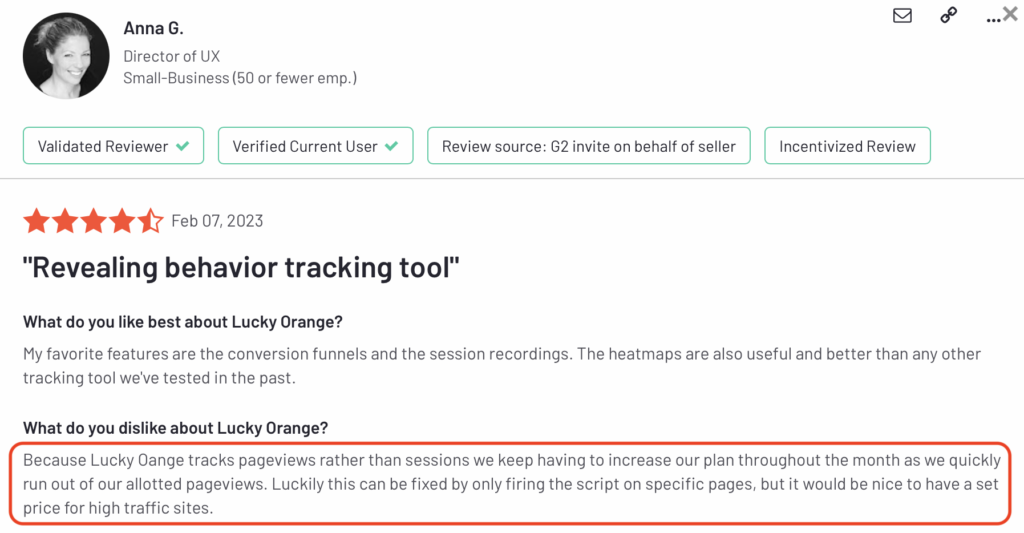 Lucky Orange review: "Because Lucky Orange tracks pageviews rather than sessions, we keep having to increase our plan throughout the month..."